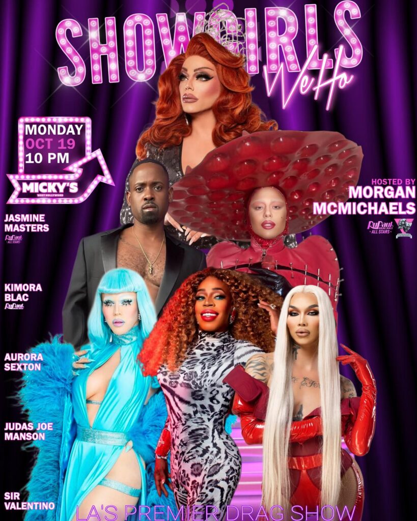 Purple and pink neon-style poster for Showgirls WeHo at Micky’s West Hollywood. Text reads Monday Oct 19 at 10 PM. Featuring host Morgan McMichaels and performers Jasmine Masters, Kimora Blac, Aurora Sexton, Judas Joe Manson, and Sir Valentino, with large performer photos and the tagline “LA’s Premier Drag Show.”